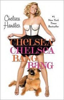 Chelsea Chelsea Bang Bang - Chelsea Handler