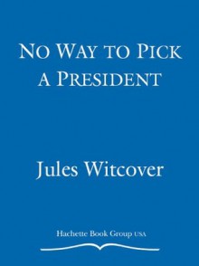 No Way to Pick a President - Jules Witcover