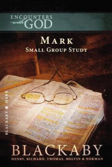 Mark: A Blackaby Bible Study Series (Encounters with God) - Henry T. Blackaby