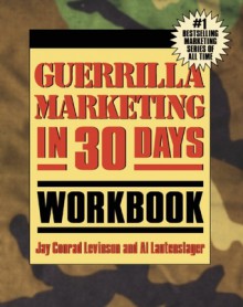 Guerrilla Marketing in 30 Days Workbook - Jay Conrad Levinson, Al Lautenslager