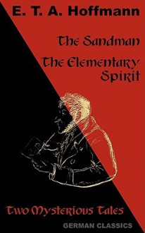 The Sandman. The Elementary Spirit (Two Mysterious Tales. German Classics) - E.T.A. Hoffmann, Andrew Moore, John Oxenford