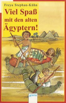 Viel Spaß mit den alten Ägyptern! - Freya Stephan-Kühn, Rolf Rettich