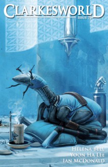 Clarkesworld Magazine Issue 76 - Neil Clarke, Ian McDonald, Helena Bell, Yoon Ha Lee, Erin Hoffman, Jeremy L.C. Jones, E.C. Ambrose