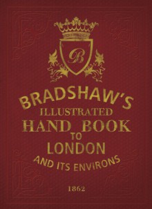 Bradshaw's Handbook to London - George Bradshaw