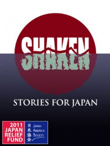 SHAKEN: Stories for Japan - I.J. Parker, Gary Phillips, C.J. West, Dale Furutani, Wendy Hornsby, Naomi Hirahara, Debbi Mack, Cara Black, Brett Battles, Timothy Hallinan