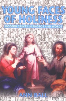 Young Faces of Holiness: Modern Saints in Photos and Words - Ann Ball