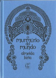 O Múrmúrio do Mundo, A Índia Revisitada - Almeida Faria