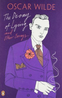 The Decay of Lying and Other Essays - Oscar Wilde