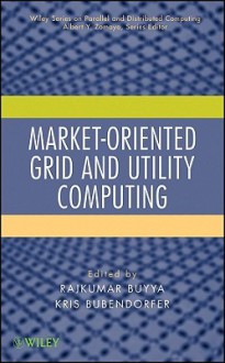 Market-Oriented Grid and Utility Computing - Rajkumar Buyya, Kris Bubendorfer