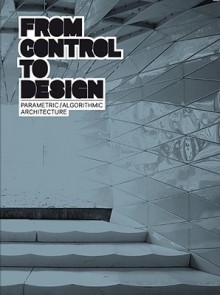 From Control to Design: Parametric/Algorithmic Architecture - Michael Meredith, Aranda / Lasch