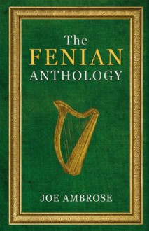 The Fenian Anthology: Ireland's Political Patriots - Joe Ambrose