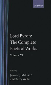 The Complete Poetical Works: Volume VI - George Gordon Byron, Jerome J. McGann, Barry Weller