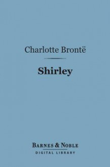 Shirley (Barnes & Noble Digital Library) - Charlotte Brontë