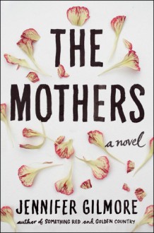 The Mothers - Jennifer Gilmore