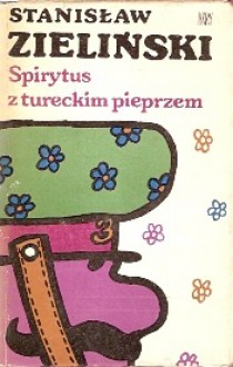 Spirytus z tureckim pieprzem - Stanisław Zieliński