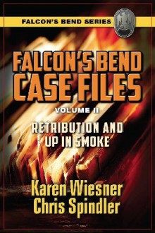 Retribution and Up In Smoke (Falcon’s Bend Series Novella) - Karen Wiesner, Chris Spindler