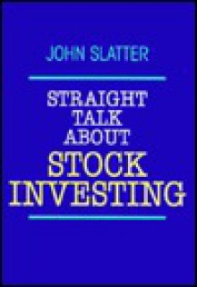 Straight Talk about Stock Investing - John Slatter