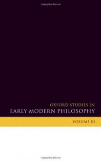 Oxford Studies in Early Modern Philosophy: Volume III: 3 - Daniel Garber, Steven Nadler