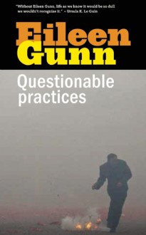 Questionable Practices: Stories - Eileen Gunn