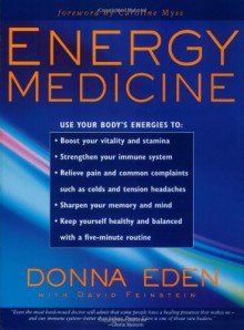 Energy Medicine: Use Your Body's Energies - Donna Eden, David Feinstein, Caroline Myss