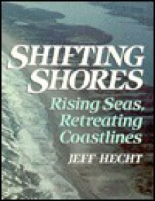 Shifting Shores: Rising Seas, Retreating Coastlines - Jeff Hecht