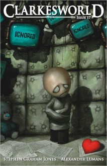 Clarkesworld Magazine Issue 17 - Stephen Graham Jones, Alexander Lumans, Richard Bowes, Nick Mamatas