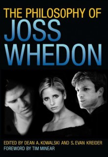 The Philosophy of Joss Whedon (The Philosophy of Popular Culture) - Dean A. Kowalski, S. Evan Kreider