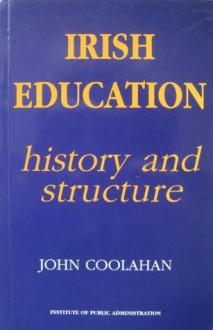 Irish Education: Its History And Structure - John Coolahan