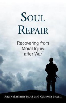 Soul Repair: Recovering from Moral Injury after War - Gabriella Lettini, Gabriella Lettini