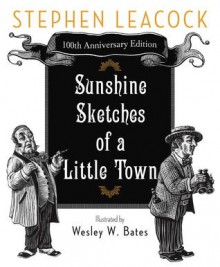 Sunshine Sketches of a Little Town - Stephen Leacock, Wesley Bates