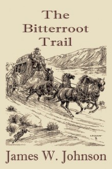 The Bitterroot Trail - James Johnson