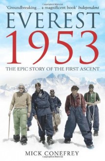 Everest 1953: The Epic Story of the First Ascent - Mick Conefrey