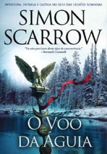 O Voo da Águia (Série da Águia #2) - Simon Scarrow, Luís Rocha