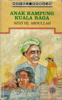 Anak Kampung Kuala Raga - Azizi Haji Abdullah