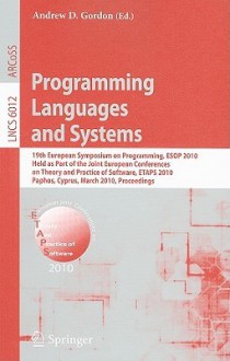 Programming Languages And Systems: 19th European Symposium On Programming, Esop 2010, Held As Part Of The Joint European Conferences On Theory And Practice ... Computer Science And General Issues) - Andrew Gordon