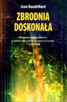 Zbrodnia doskonała - Jean Baudrillard