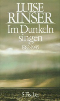 Im Dunkeln Singen, 1982 Bis 1985 - Luise Rinser