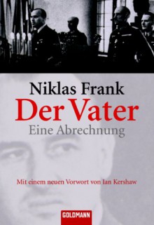 Der Vater: eine Abrechnung - Niklas Frank