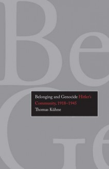 Belonging and Genocide: Hitler's Community, 1918-1945 - Thomas Kühne