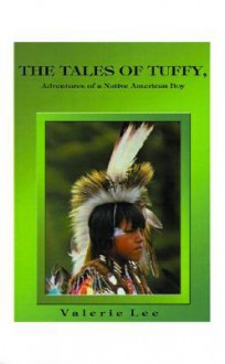 Tales of Tuffy: Adventures of a Native American Boy - Valerie Lee