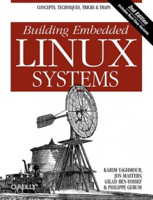 Building Embedded Linux Systems - Karim Yaghmour, Jon Masters, Gilad Ben-Yossef, Philippe Gerum