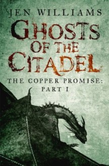 Ghosts of the Citadel (The Copper Promise Part 1) - Jen Williams