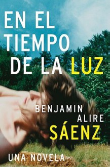 En El Tiempo de La Luz - Benjamin Alire Sáenz