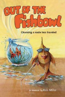 Out of the Fishbowl: Choosing a Route Less Traveled - Ken Miller