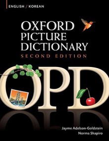 Oxford Picture Dictionary English-Korean: Bilingual Dictionary for Korean speaking teenage and adult students of English - Jayme Adelson-Goldstein, Norma Shapiro