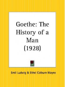 Goethe: The History of a Man - Emil Ludwig