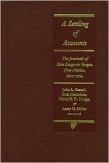 A Settling of Accounts: The Journals of Don Diego de Vargas, New Mexico, 1700-1704 - Diego De Vargas, John L. Kessell, Meredith D. Dodge, Rick Hendricks, Peter Hurd, Diego De Vargas