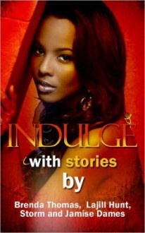 Indulge - Kevin Elliott, Jamise Dames, Brenda Thomas, Storm, La Jill Hunt