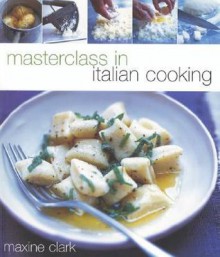 Masterclass In Italian Cooking - Maxine Clark