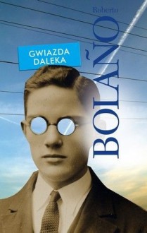 Gwiazda daleka - Roberto Bolaño, Carlos Marrodán Casas